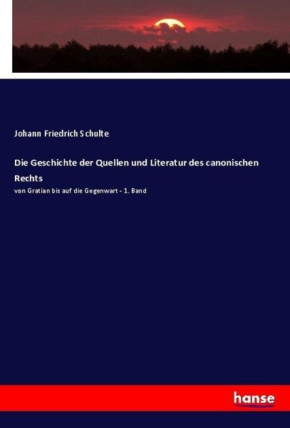 Die Geschichte der Quellen und Literatur des canonischen Rechts