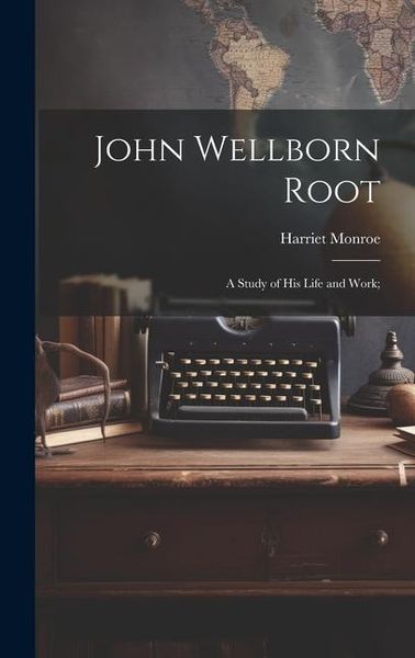 Produktbild: John Wellborn Root; a Study of his Life and Work;