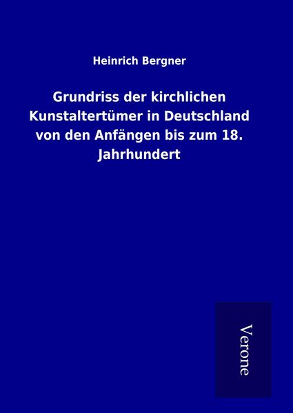 Produktbild: Grundriss der kirchlichen Kunstaltert&uuml;mer in Deutschland von den Anf&auml;ngen bis zum 18. Jahrhundert