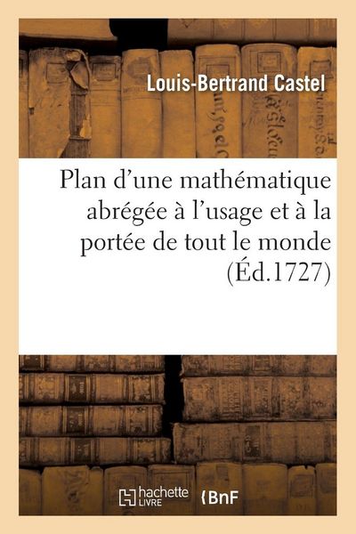 Produktbild: Plan d'une math&eacute;matique abr&eacute;g&eacute;e &agrave; l'usage et &agrave; la port&eacute;e de tout le monde,