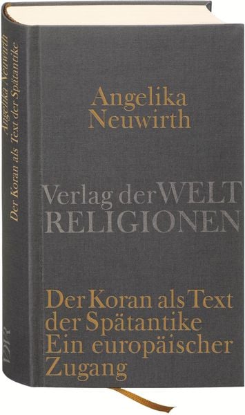 Der Koran als Text der Spätantike. Ein europäischer Zugang, Gebundene Ausgabe von Angelika Neuwirth, Verlag der Weltreligionen, 978-3-458-71026-4