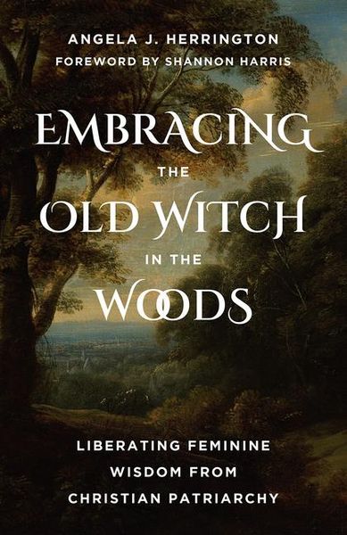 Embracing the Old Witch in the Woods, Taschenbuch von Angela J. Herrington , Shannon Harris, Augsburg Fortress Publishers, 9798889835233