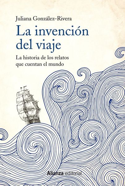 Produktbild: La invenci&oacute;n del viaje : la historia de los relatos que cuentan el mundo