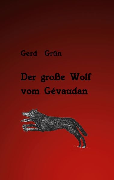 Der große Wolf vom Gévaudan, Taschenbuch von Gerd Grün, Grün, G, 9783935007207