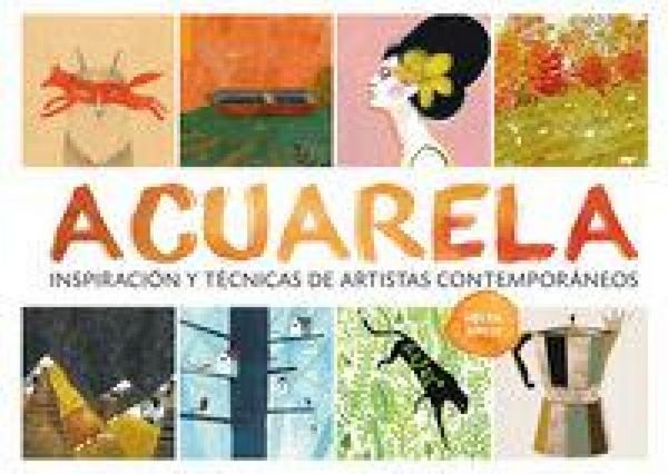 Produktbild: Acuarela : inspiraci&oacute;n y t&eacute;cnicas de artistas contempor&aacute;neos