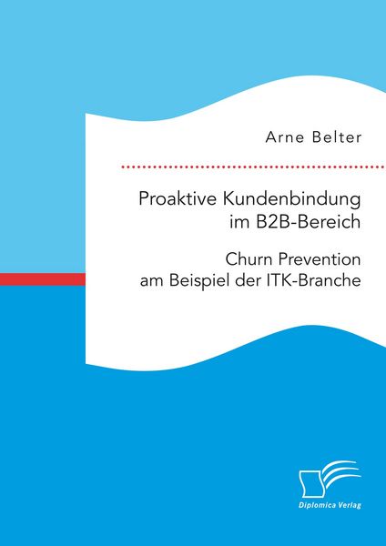 Produktbild: Proaktive Kundenbindung im B2B-Bereich: Churn Prevention am Beispiel der ITK-Branche