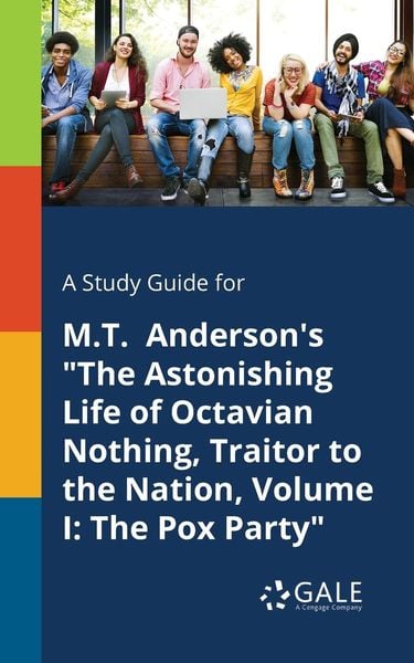 A Study Guide for M.T. Anderson's 'The Astonishing Life of Octavian Nothing, Traitor to the Nation, Volume I