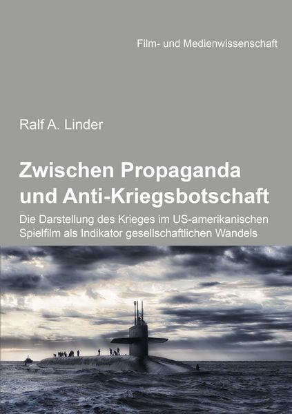 Produktbild: Zwischen Propaganda und Anti-Kriegsbotschaft: Die Darstellung des Krieges im US-amerikanischen Spielfilm als Indikator gesellschaftlichen Wandels