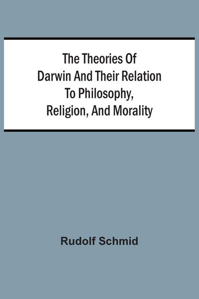 Produktbild: The Theories Of Darwin And Their Relation To Philosophy, Religion, And Morality