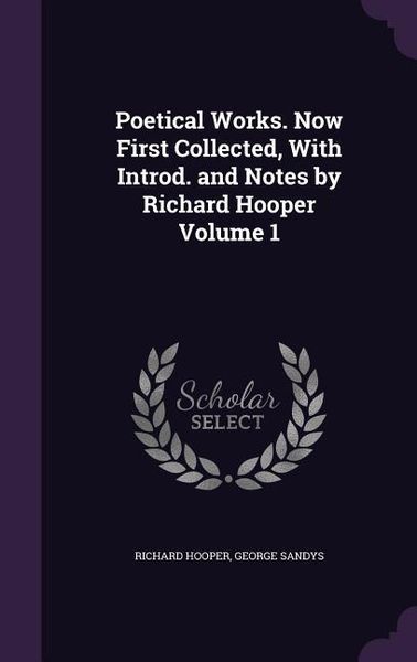 Produktbild: Poetical Works. Now First Collected, With Introd. and Notes by Richard Hooper Volume 1