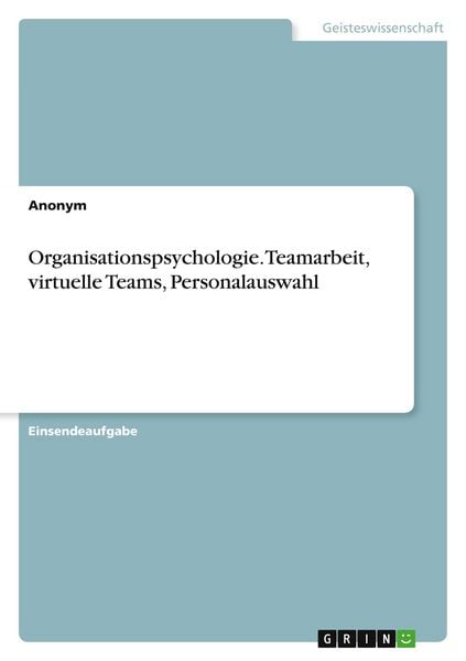 Organisationspsychologie. Teamarbeit, virtuelle Teams, Personalauswahl, Taschenbuch von , GRIN, 9783346540126