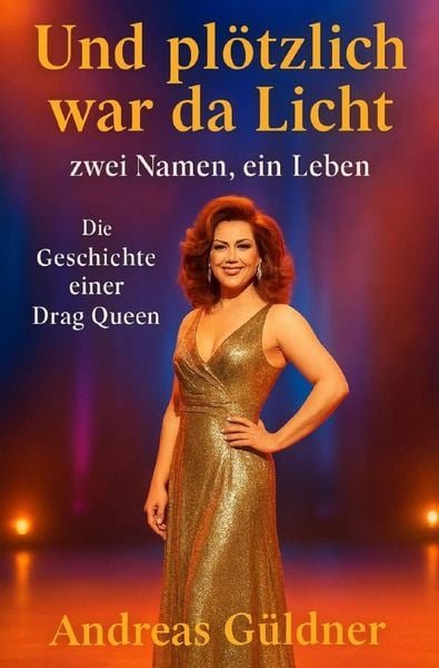 Produktbild: Und pl&ouml;tzlich war da Licht - zwei Namen, ein Leben (Die Geschichte einer Drag Queen)