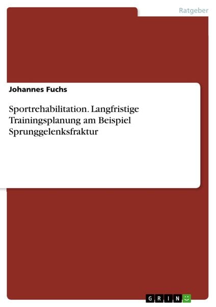 Produktbild: Sportrehabilitation. Langfristige Trainingsplanung am Beispiel Sprunggelenksfraktur
