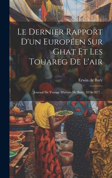 Produktbild: Le Dernier Rapport D'un Europ&eacute;en Sur Ghat Et Les Touareg De L'air