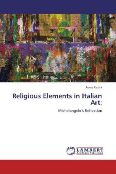 Kazmi, A: Religious Elements in Italian Art:, Taschenbuch von Asma Kazmi, LAP LAMBERT Academic Publishing, 9783848487615