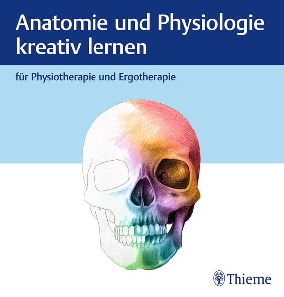 Anatomie und Physiologie kreativ lernen für Physiotherapie und Ergotherapie, Gebundene Ausgabe von , Thieme, 9783132455276