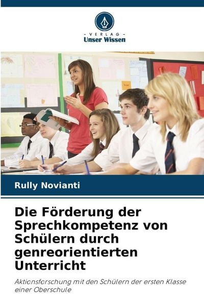 Die Förderung der Sprechkompetenz von Schülern durch genreorientierten Unterricht, Taschenbuch von Rully Novianti, Verlag Unser Wissen, 9786209856327