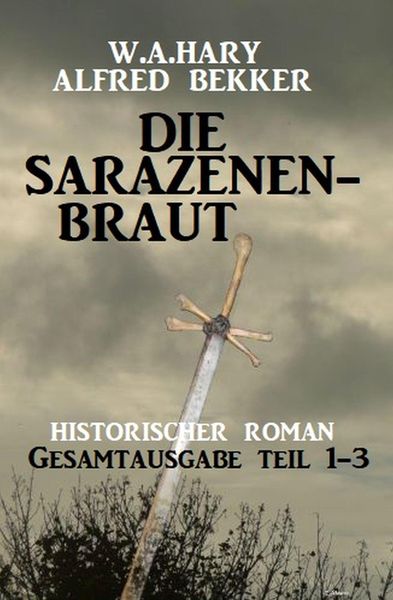 Produktbild: Die Sarazenenbraut: Historischer Roman: Gesamtausgabe Teil 1-3