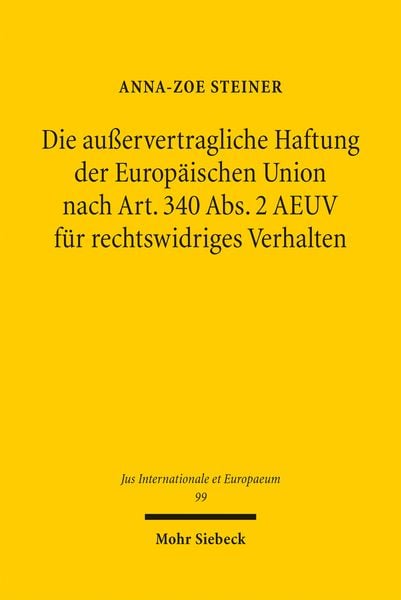 Produktbild: Die au&szlig;ervertragliche Haftung der Europ&auml;ischen Union nach Art. 340 Abs. 2 AEUV f&uuml;r rechtswidriges Verhalten