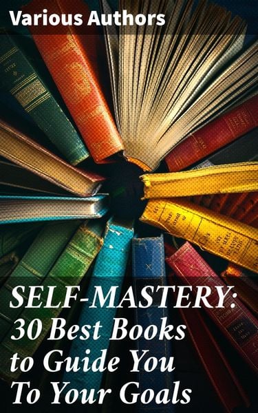 Produktbild: SELF-MASTERY: 30 Best Books to Guide You To Your Goals