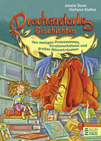Produktbild: Drachenstarke Geschichten - Von mutigen Prinzessinnen, Piratensch&auml;tzen und gro&szlig;en M&auml;usetr&auml;umen