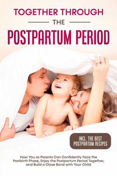 Produktbild: Together Through the Postpartum Period: How You as Parents Can Confidently Face the Postbirth Phase, Enjoy the Postpartum Period Together, and Build a