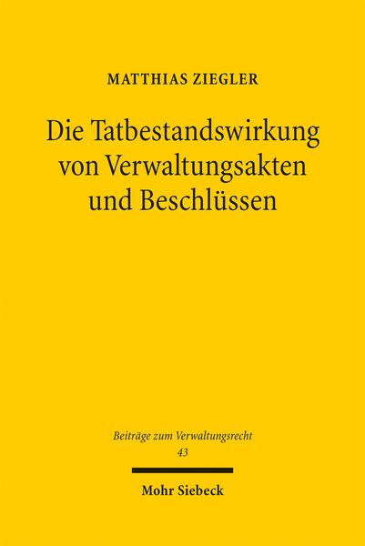 Produktbild: Die Tatbestandswirkung von Verwaltungsakten und Beschl&uuml;ssen