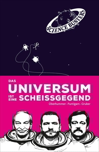 Das Universum ist eine Scheißgegend, Gebundene Ausgabe von Heinz Oberhummer,Martin Puntigam,Werner Gruber,Science Busters, Carl Hanser,