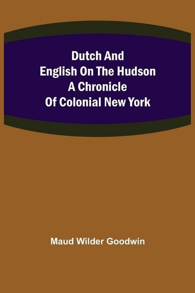Produktbild: Dutch and English on the Hudson A Chronicle of Colonial New York