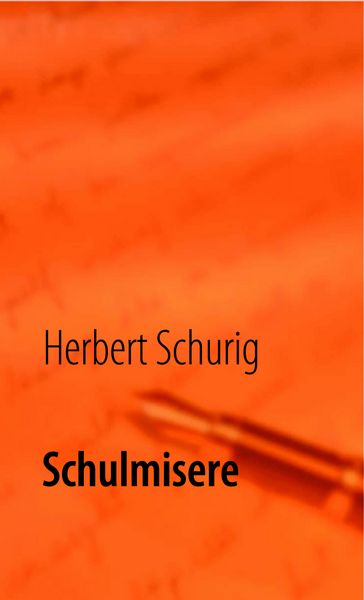 Schulmisere, Taschenbuch von Herbert Schurig, BoD – Books on Demand, 9783837064858