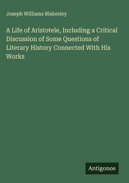 Produktbild: A Life of Aristotele, Including a Critical Discussion of Some Questions of Literary History Connected With His Works