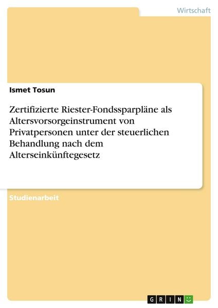 Produktbild: Zertifizierte Riester-Fondssparpl&auml;ne als Altersvorsorgeinstrument von Privatpersonen unter der steuerlichen Behandlung nach dem Alterseink&uuml;nftegesetz
