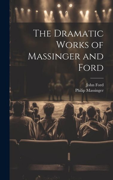 Produktbild: The Dramatic Works of Massinger and Ford