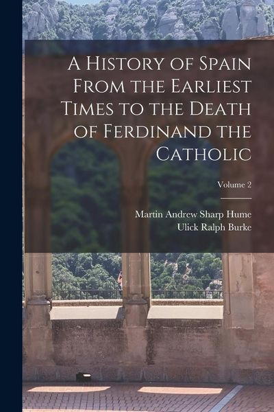 Produktbild: A History of Spain From the Earliest Times to the Death of Ferdinand the Catholic; Volume 2