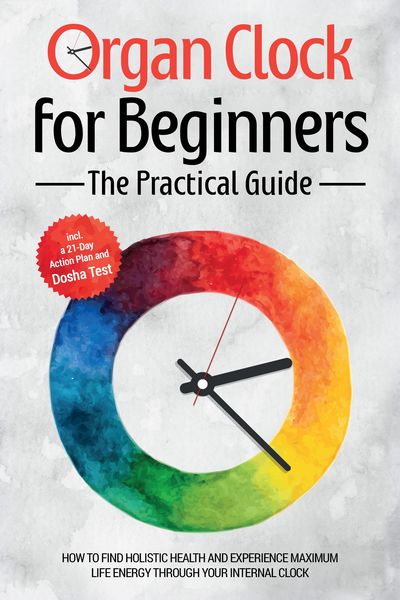 Produktbild: Organ Clock for Beginners - The Practical Guide: How to Find Holistic Health and Experience Maximum Life Energy through Your Internal Clock - Includin