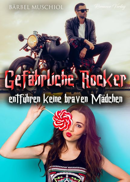 Produktbild: Gef&auml;hrliche Rocker entf&uuml;hren keine braven M&auml;dchen. Rocker Romance von B&auml;rbel Muschiol
