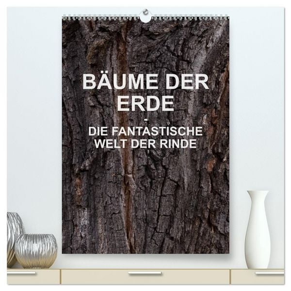 BÄUME DER ERDE - DIE FANTASTISCHE WELT DER RINDE (hochwertiger Premium Wandkalender 2026 DIN A2 hoch), Kunstdruck in Hochglanz