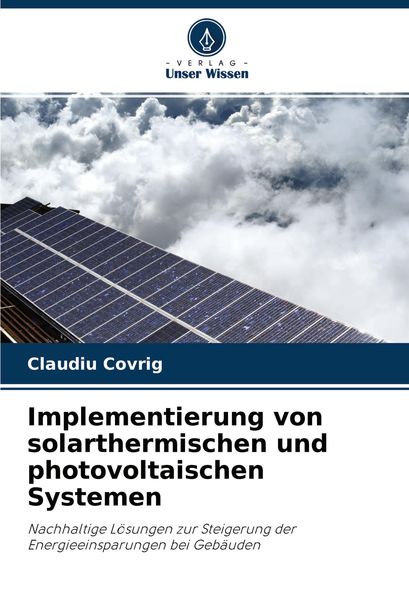 Implementierung von solarthermischen und photovoltaischen Systemen, Taschenbuch von Claudiu Covrig, Verlag Unser Wissen, 9786202846660