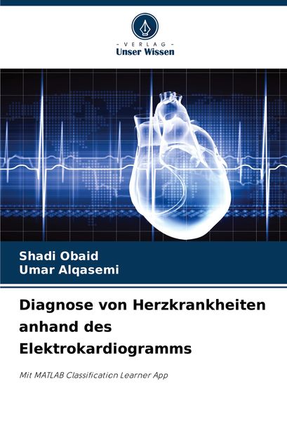 Diagnose von Herzkrankheiten anhand des Elektrokardiogramms, Taschenbuch von Shadi Obaid , Umar Alqasemi, Verlag Unser Wissen, 9786207595990