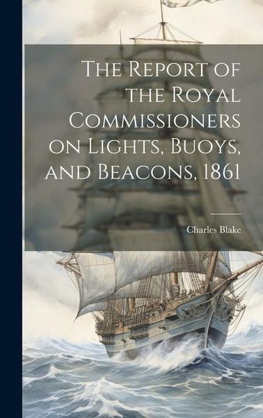 Produktbild: The Report of the Royal Commissioners on Lights, Buoys, and Beacons, 1861