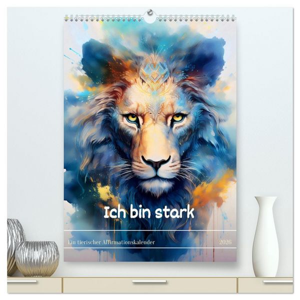 Produktbild: Ich bin stark - Ein tierischer Affirmationskalender (hochwertiger Premium Wandkalender 2026 DIN A2 hoch), Kunstdruck in Hochglanz