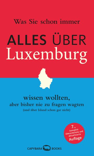 Was Sie schon immer ALLES ÜBER LUXEMBURG wissen wollten, aber bisher nie zu fragen wagten