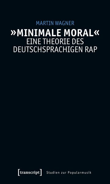 Produktbild: &raquo;Minimale Moral&laquo; - Eine Theorie des deutschsprachigen Rap