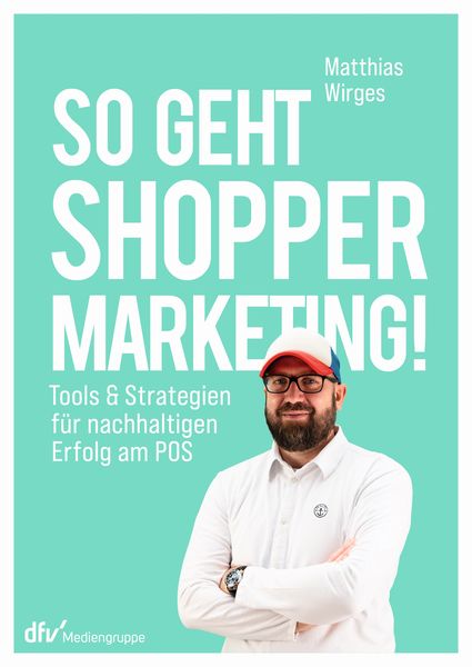 So geht Shopper Marketing!, Taschenbuch von Matthias Wirges, Deutscher Fachverlag, 9783866413535