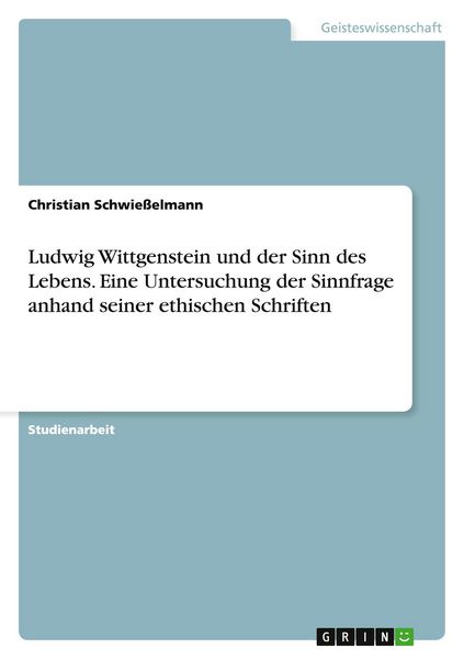 Produktbild: Ludwig Wittgenstein und der Sinn des Lebens. Eine Untersuchung der Sinnfrage anhand seiner ethischen Schriften