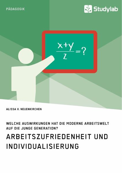 Produktbild: Arbeitszufriedenheit und Individualisierung. Welche Auswirkungen hat die moderne Arbeitswelt auf die junge Generation?