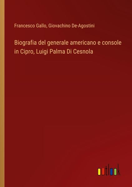 Produktbild: Biografia del generale americano e console in Cipro, Luigi Palma Di Cesnola