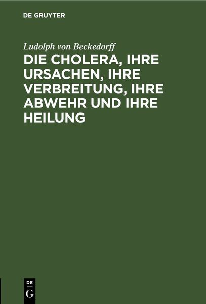 Produktbild: Die Cholera, ihre Ursachen, ihre Verbreitung, ihre Abwehr und ihre Heilung