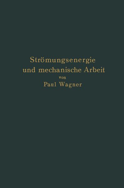 Strömungsenergie und mechanische Arbeit, Taschenbuch von Paul Wagner, Springer Berlin, 9783642504792