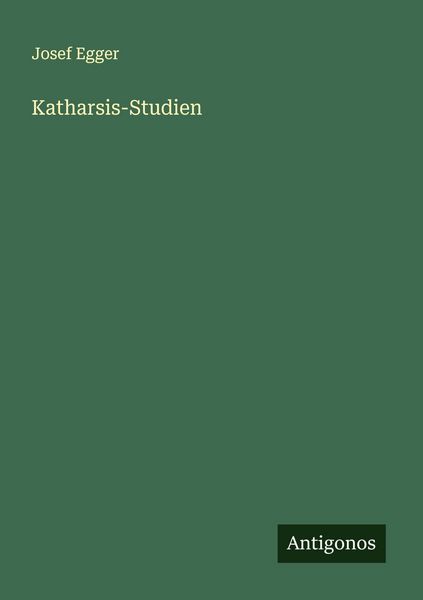 Katharsis-Studien, Taschenbuch von Josef Egger, Antigonos Verlag, 978-3-388-88825-5